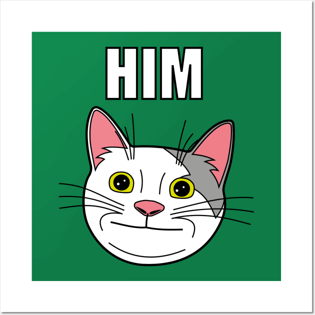 HIM, Poite Cat Meme Wall Art by Sashen